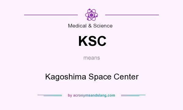 What does KSC mean? It stands for Kagoshima Space Center