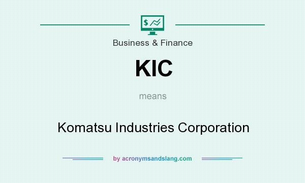 What does KIC mean? It stands for Komatsu Industries Corporation