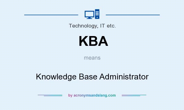 What does KBA mean? It stands for Knowledge Base Administrator
