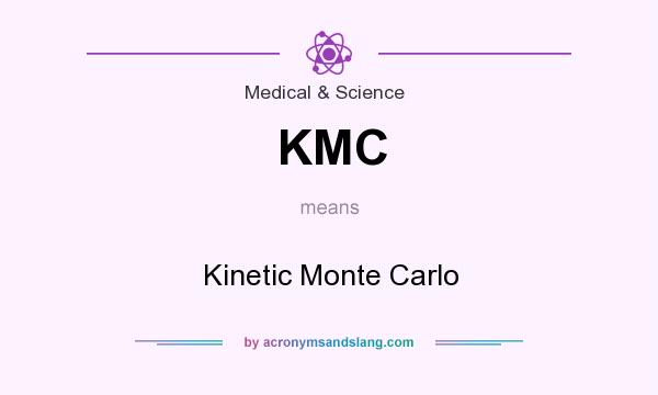 What does KMC mean? It stands for Kinetic Monte Carlo