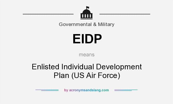 What does EIDP mean? It stands for Enlisted Individual Development Plan (US Air Force)