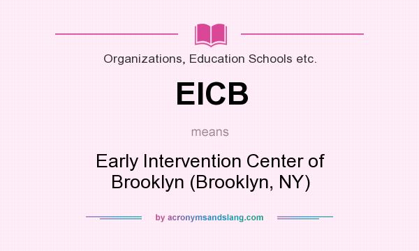 What does EICB mean? It stands for Early Intervention Center of Brooklyn (Brooklyn, NY)