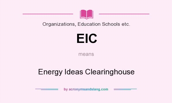 What does EIC mean? It stands for Energy Ideas Clearinghouse