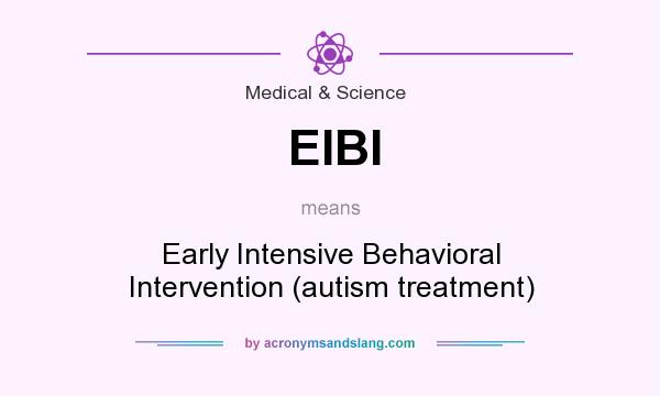 What does EIBI mean? It stands for Early Intensive Behavioral Intervention (autism treatment)
