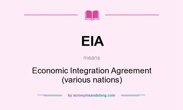 What does EIA mean? It stands for Economic Integration Agreement (various nations)