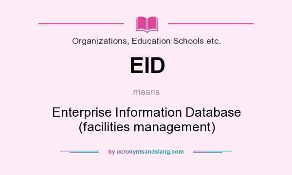 What does EID mean? It stands for Enterprise Information Database (facilities management)
