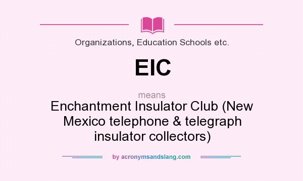 What does EIC mean? It stands for Enchantment Insulator Club (New Mexico telephone & telegraph insulator collectors)