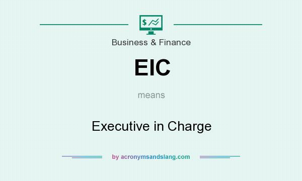 What does EIC mean? It stands for Executive in Charge