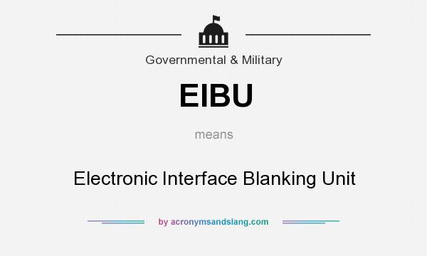 What does EIBU mean? It stands for Electronic Interface Blanking Unit