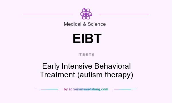 What does EIBT mean? It stands for Early Intensive Behavioral Treatment (autism therapy)