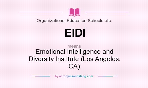 What does EIDI mean? It stands for Emotional Intelligence and Diversity Institute (Los Angeles, CA)