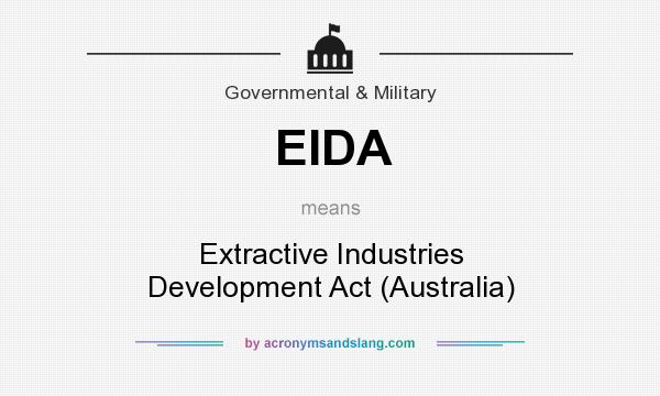 What does EIDA mean? It stands for Extractive Industries Development Act (Australia)