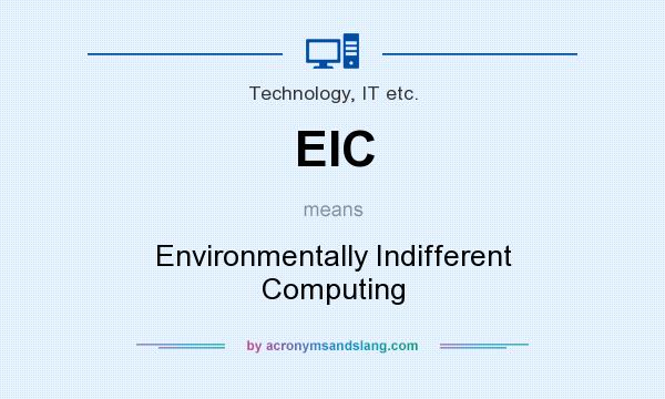 What does EIC mean? It stands for Environmentally Indifferent Computing