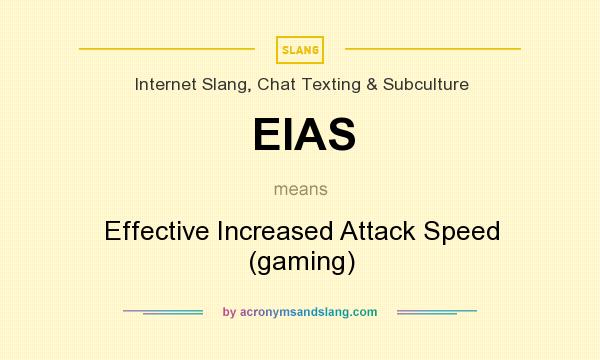 What does EIAS mean? It stands for Effective Increased Attack Speed (gaming)