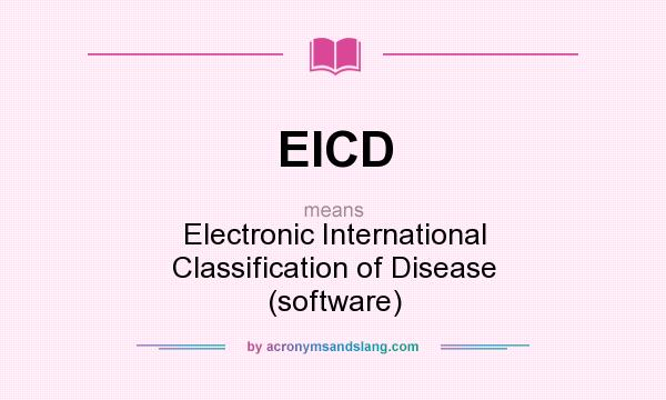 What does EICD mean? It stands for Electronic International Classification of Disease (software)