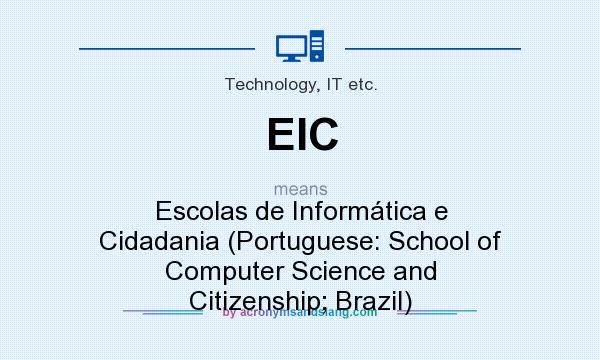What does EIC mean? It stands for Escolas de Informática e Cidadania (Portuguese: School of Computer Science and Citizenship; Brazil)