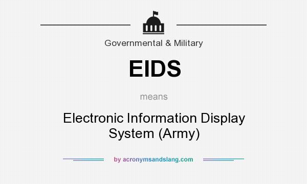 What does EIDS mean? It stands for Electronic Information Display System (Army)