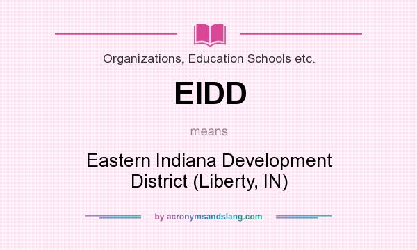 What does EIDD mean? It stands for Eastern Indiana Development District (Liberty, IN)