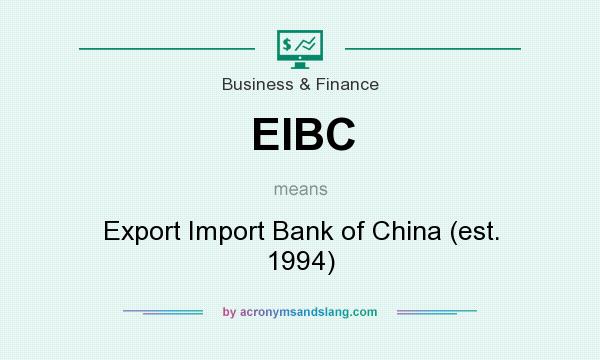 What does EIBC mean? It stands for Export Import Bank of China (est. 1994)