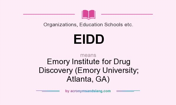What does EIDD mean? It stands for Emory Institute for Drug Discovery (Emory University; Atlanta, GA)