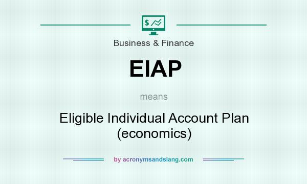 What does EIAP mean? It stands for Eligible Individual Account Plan (economics)