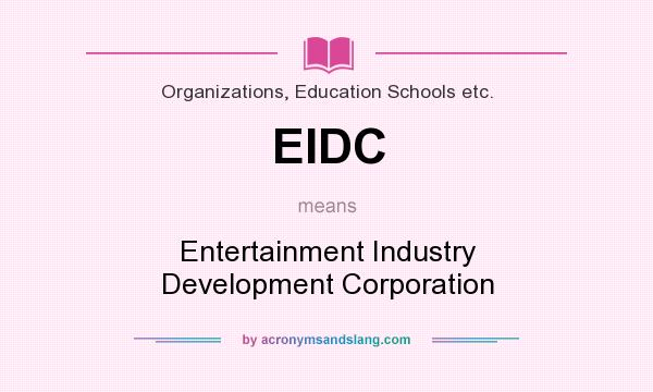 What does EIDC mean? It stands for Entertainment Industry Development Corporation