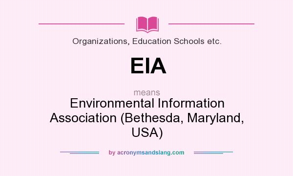 What does EIA mean? It stands for Environmental Information Association (Bethesda, Maryland, USA)
