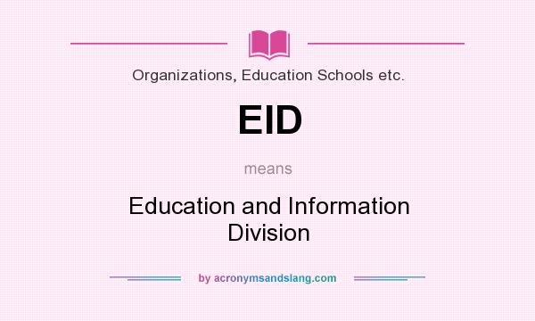 What does EID mean? It stands for Education and Information Division