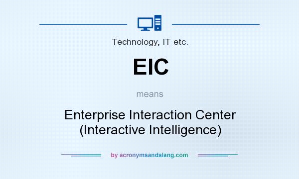 What does EIC mean? It stands for Enterprise Interaction Center (Interactive Intelligence)