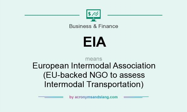 What does EIA mean? It stands for European Intermodal Association (EU-backed NGO to assess Intermodal Transportation)