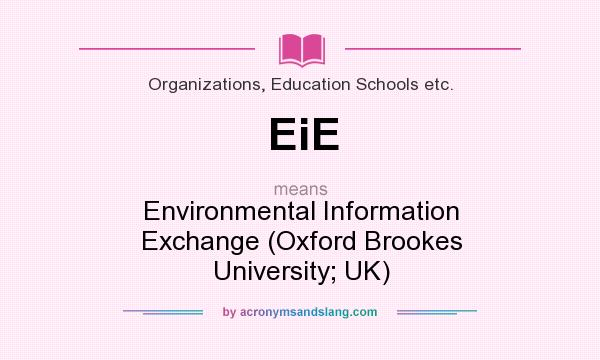 What does EiE mean? It stands for Environmental Information Exchange (Oxford Brookes University; UK)