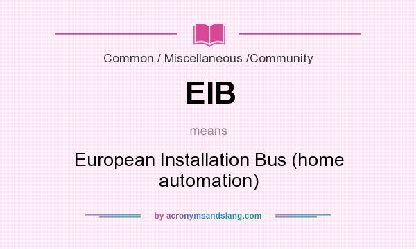 What does EIB mean? It stands for European Installation Bus (home automation)