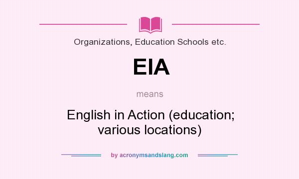 What does EIA mean? It stands for English in Action (education; various locations)