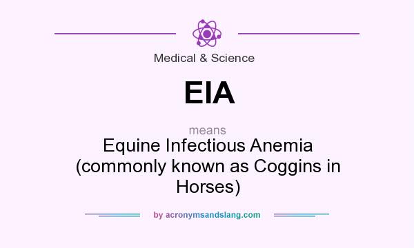 What does EIA mean? It stands for Equine Infectious Anemia (commonly known as Coggins in Horses)