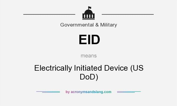 What does EID mean? It stands for Electrically Initiated Device (US DoD)