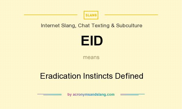 What does EID mean? It stands for Eradication Instincts Defined
