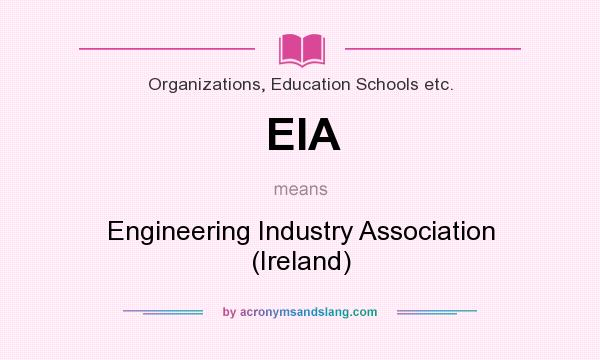 What does EIA mean? It stands for Engineering Industry Association (Ireland)