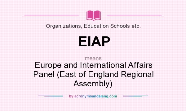 What does EIAP mean? It stands for Europe and International Affairs Panel (East of England Regional Assembly)
