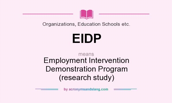What does EIDP mean? It stands for Employment Intervention Demonstration Program (research study)