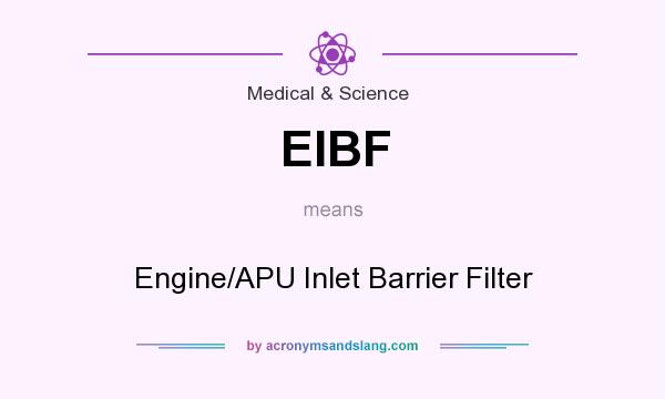 What does EIBF mean? It stands for Engine/APU Inlet Barrier Filter