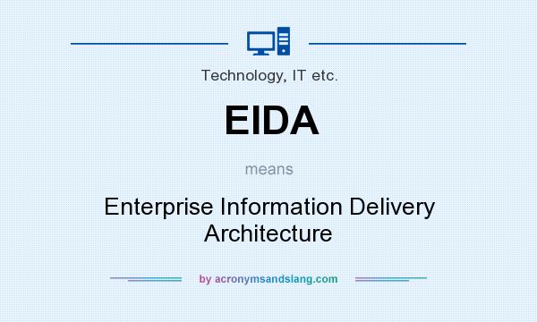 What does EIDA mean? It stands for Enterprise Information Delivery Architecture
