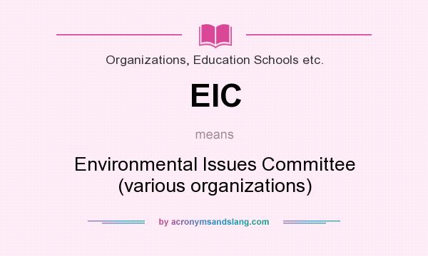 What does EIC mean? It stands for Environmental Issues Committee (various organizations)
