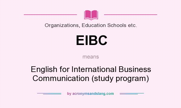 What does EIBC mean? It stands for English for International Business Communication (study program)