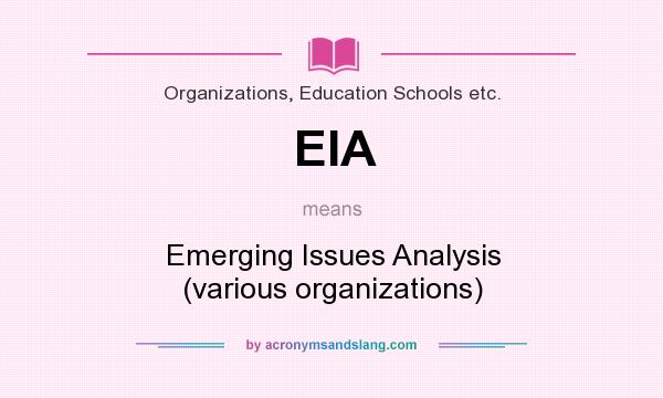 What does EIA mean? It stands for Emerging Issues Analysis (various organizations)