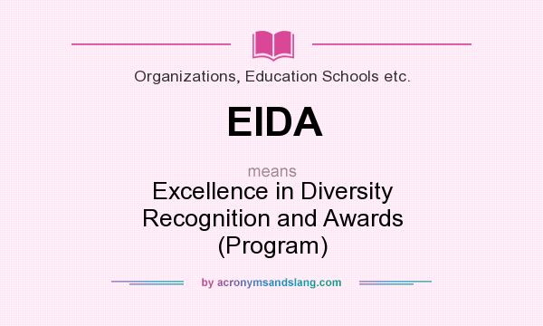 What does EIDA mean? It stands for Excellence in Diversity Recognition and Awards (Program)