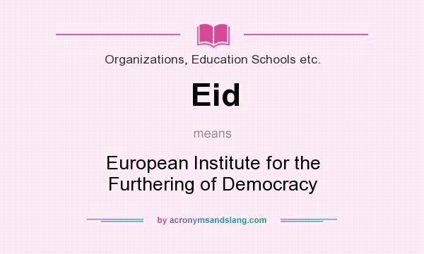 What does Eid mean? It stands for European Institute for the Furthering of Democracy
