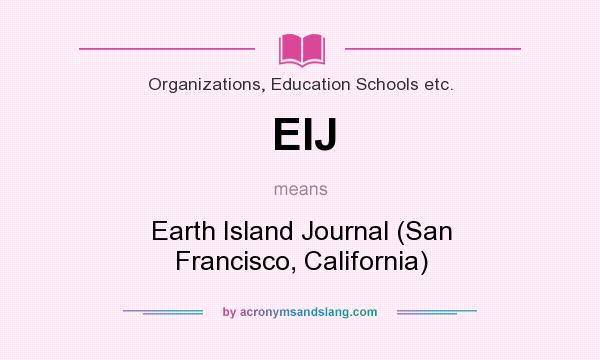 What does EIJ mean? It stands for Earth Island Journal (San Francisco, California)