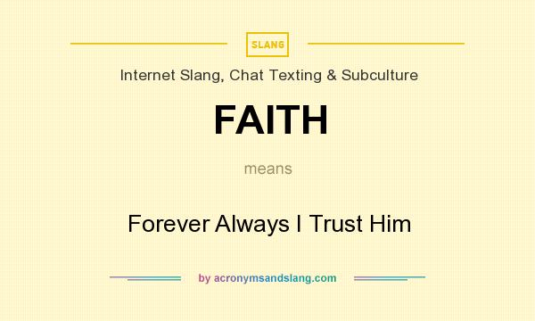 What does FAITH mean? It stands for Forever Always I Trust Him