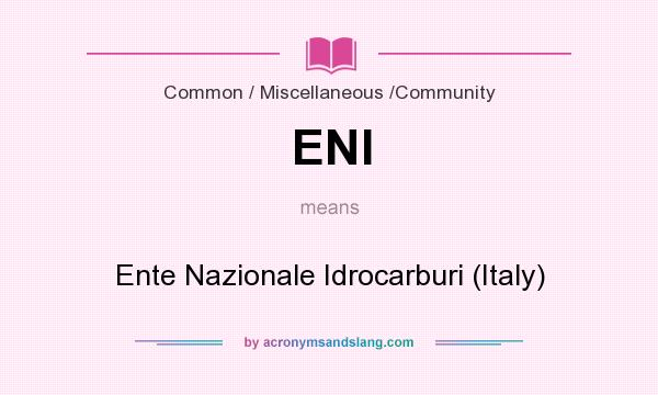 What does ENI mean? It stands for Ente Nazionale Idrocarburi (Italy)