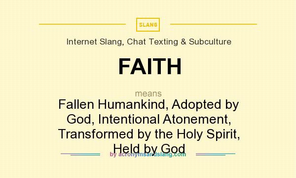 What does FAITH mean? It stands for Fallen Humankind, Adopted by God, Intentional Atonement, Transformed by the Holy Spirit, Held by God